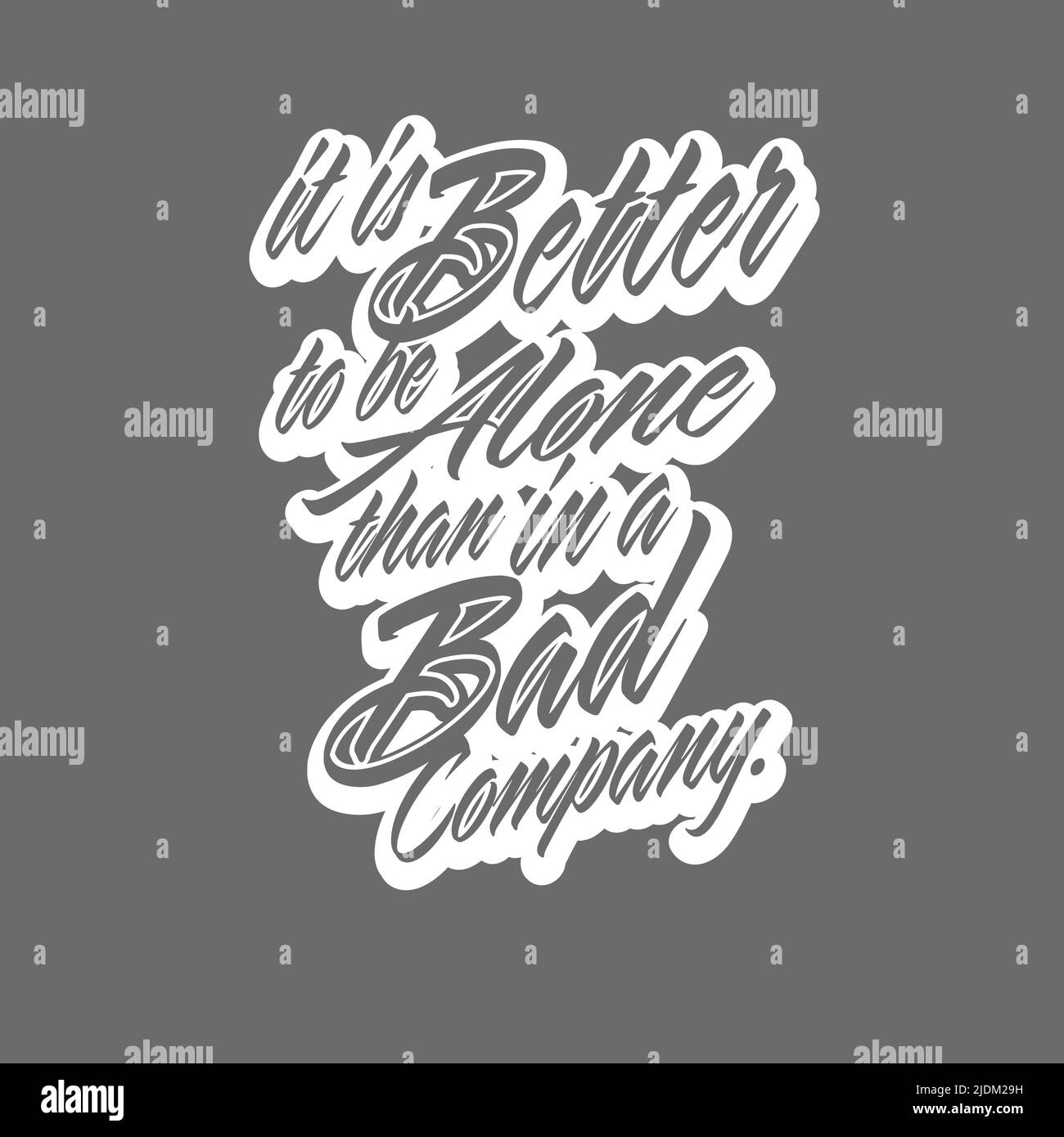 It Is Better To Be Alone Than In A Bad Company. T-shirt Print Template Vector art for print design. Stock Vector