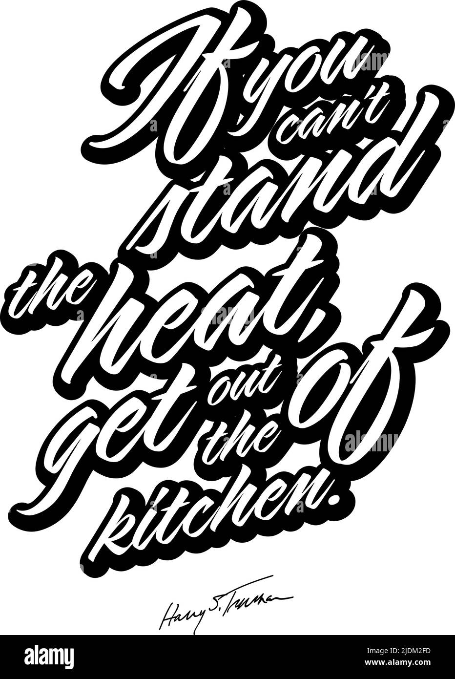 If You Cant Stand The Heat, Get Out Of The Kitchen. Black White Lettering Vector art for print design. Stock Vector