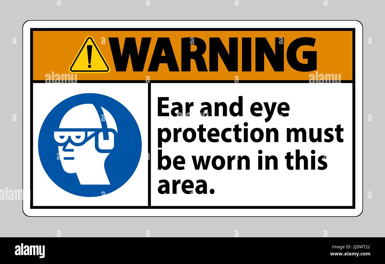 Warning sign Ear And Eye Protection Must Be Worn In This Area Stock