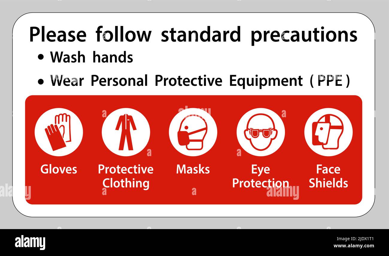 Please follow standard precautions ,Wash hands,Wear Personal Protective Equipment PPE,Gloves