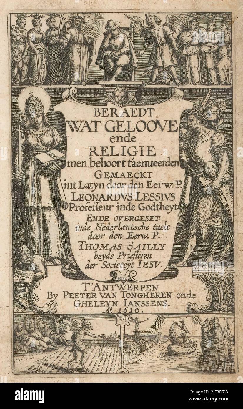 Allegory on the True Faith, Title page for: Leonardus Lessius and Thomas Sailly, Beraedt wat geloove ende religie men behoort t'aenveerden, 1610, The personification of the Catholic Faith with papal tiara, Bible and cross flanks the book title along with a demonic figure with snakes, skull, mask and dogs. At the top, a man sits amidst Christ and the divine virtues and the devil and the vices. On the lower left, a scene of a sowing devil and a ship sailing between a heavenly and an infernal region., print maker: anonymous, publisher: Peter Tongeren, (mentioned on object), publisher: Geleyn Jans Stock Photo