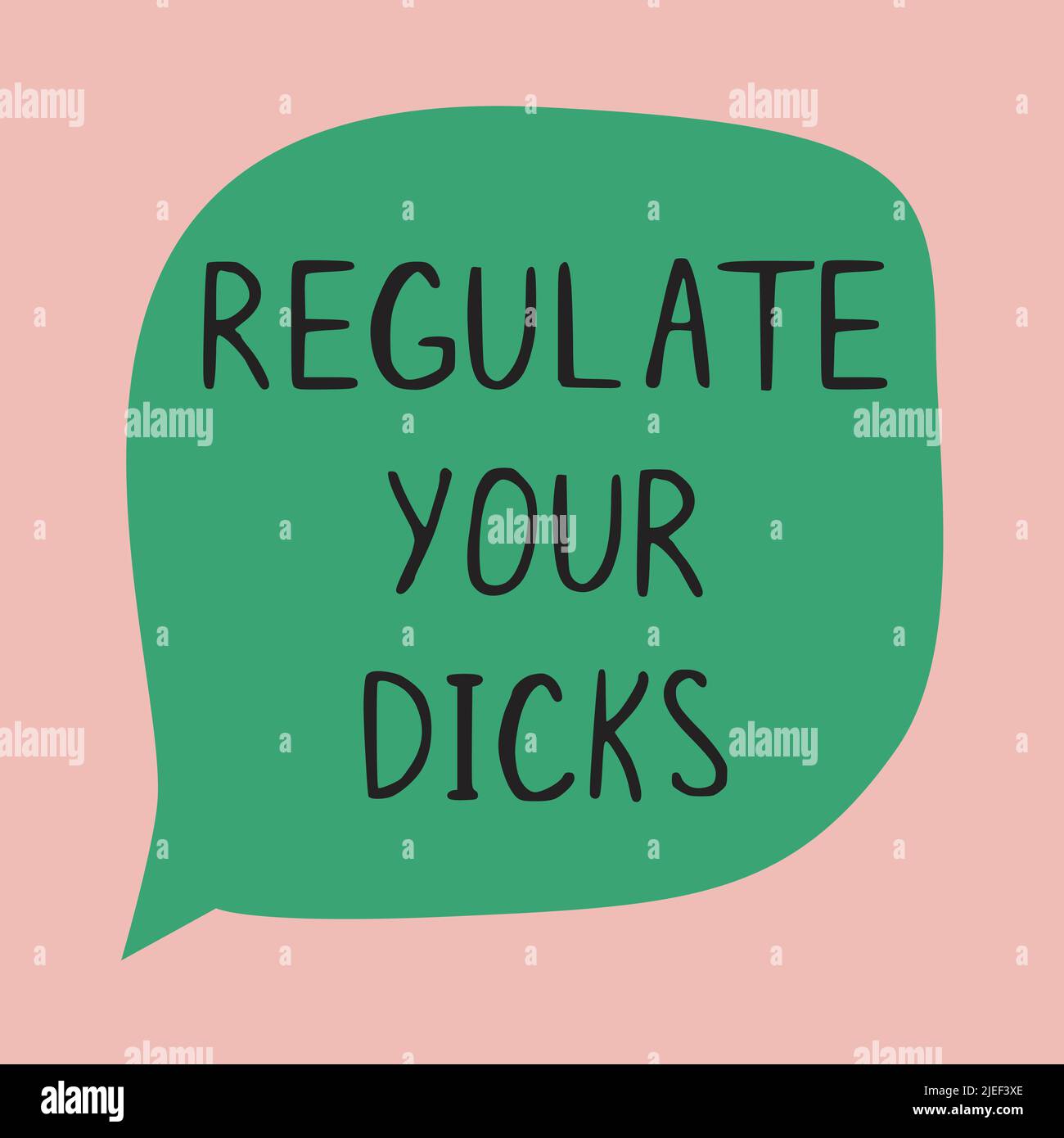 Poster with slogan in support of woman's rights. Regulate your dicks. Protest,  Pro Choice, Feminist Stock Vector