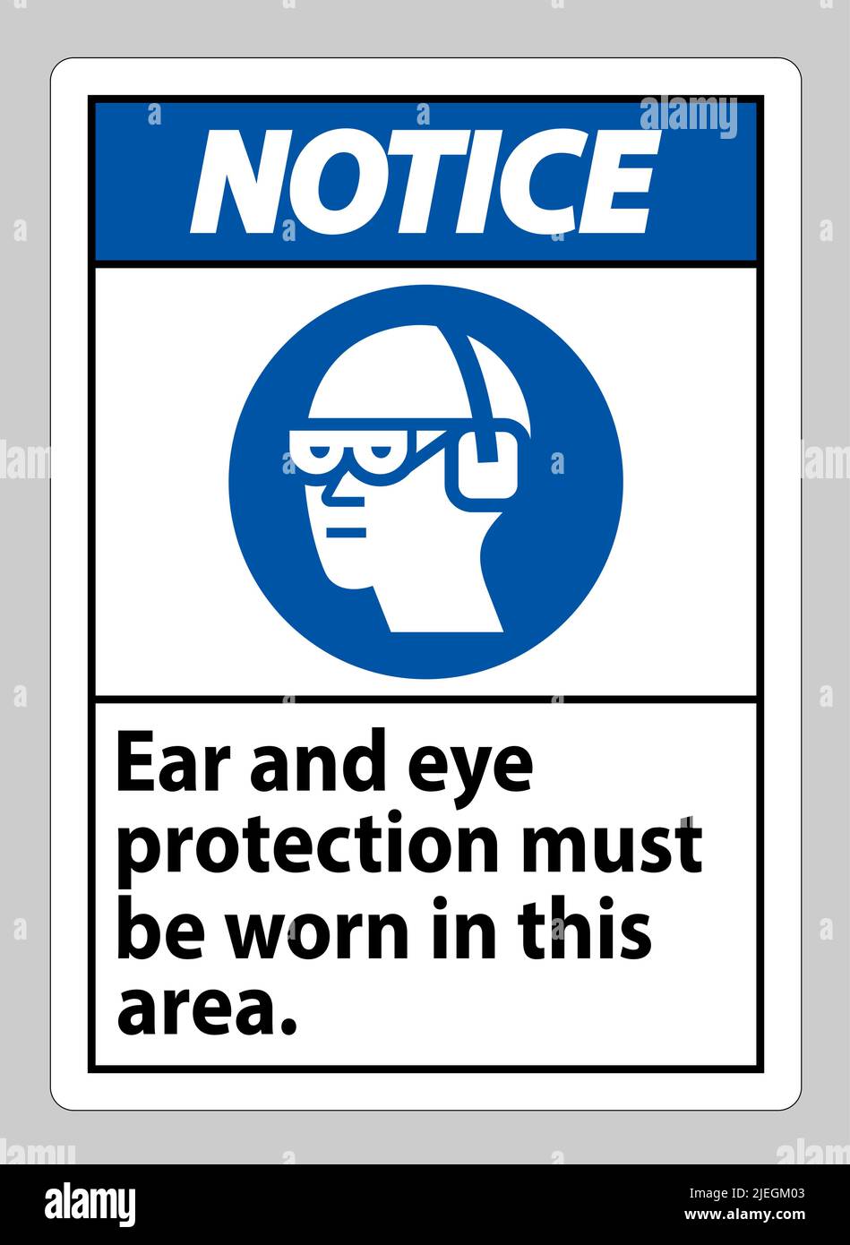 Notice sign Ear And Eye Protection Must Be Worn In This Area Stock