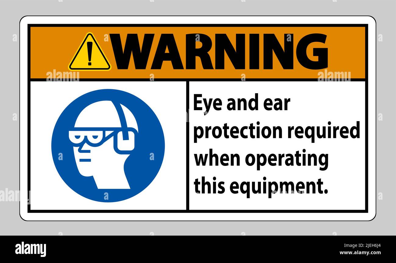 Warning Sign Eye And Ear Protection Required When Operating This