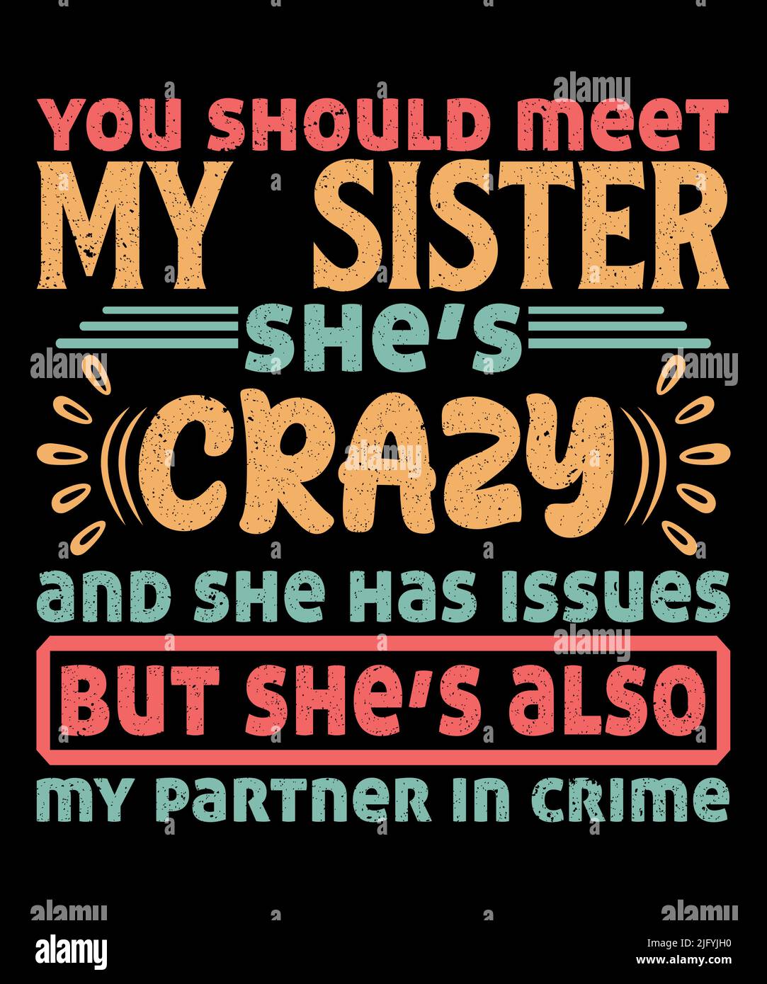 You should meet my sister she's crazy funny sarcastic t-shirt design Stock Vector