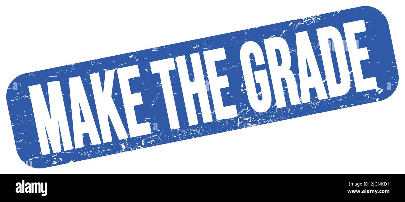 MAKE THE GRADE text written on blue grungy stamp sign Stock Photo - Alamy