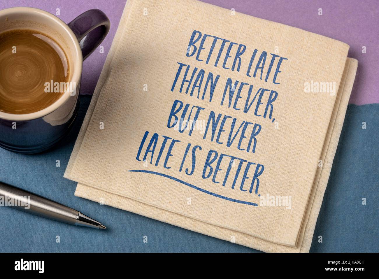 better late than never, but never late is better - inspirational reminder on a napkin, personal development concept Stock Photo