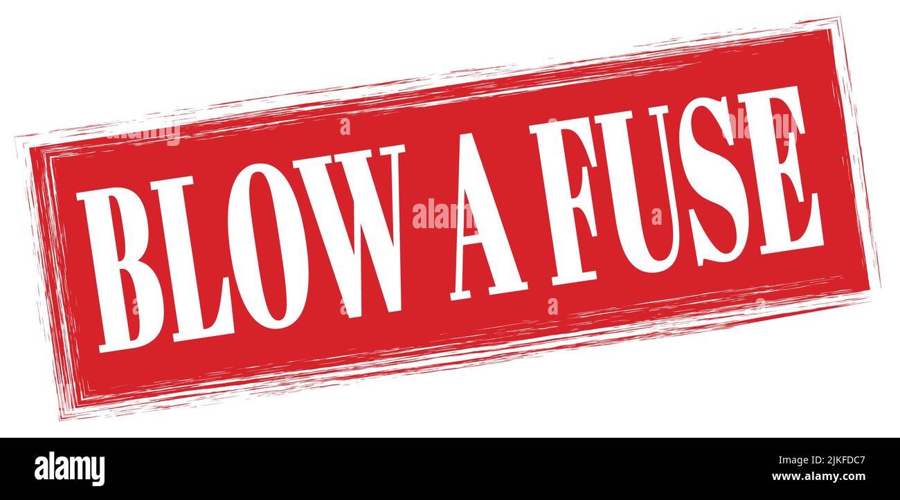 BLOW A FUSE text written on red rectangle stamp sign Stock Photo Alamy