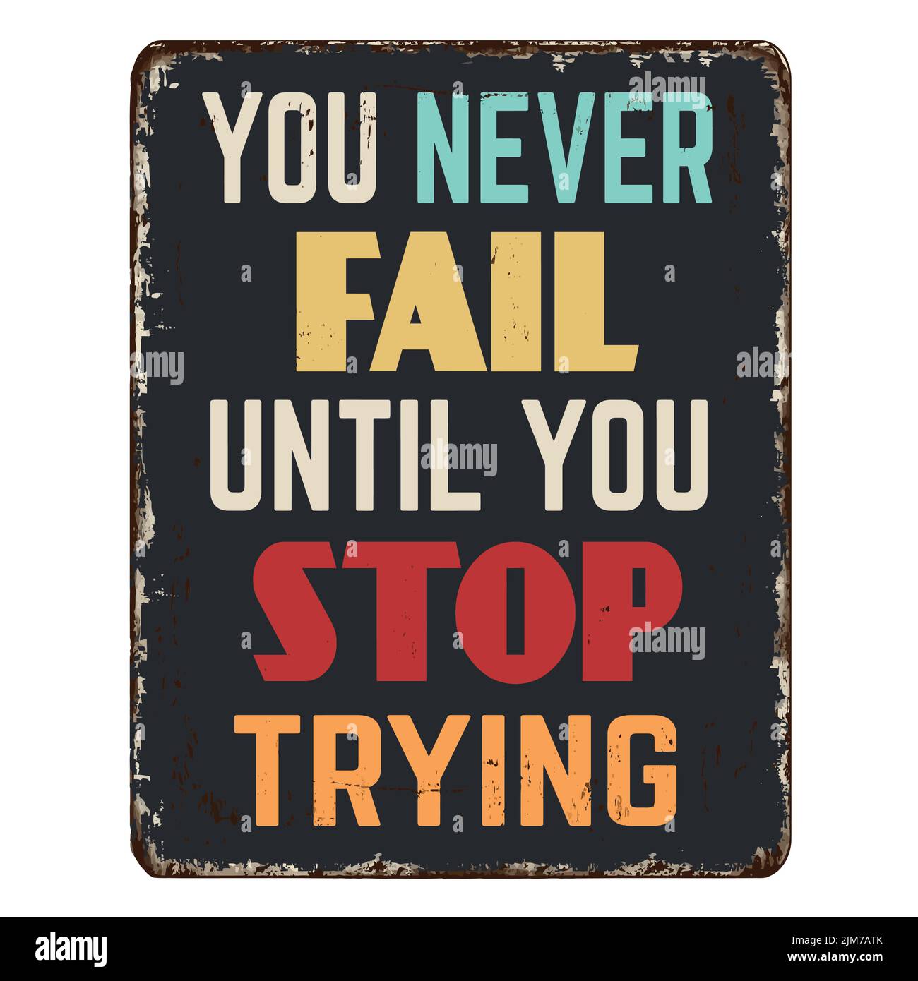 You never fail until you stop trying vintage rusty metal sign on a white background, vector illustration Stock Vector