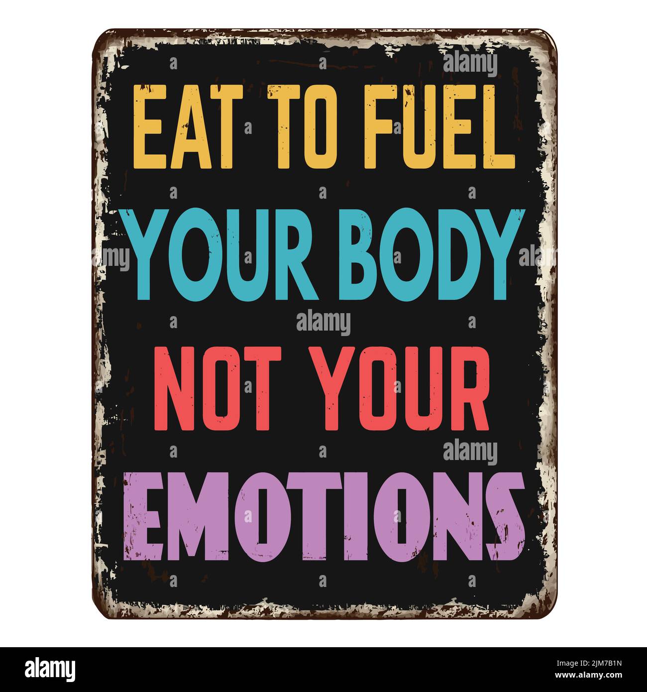 Eat to fuel your body not your emotions vintage rusty metal sign on a white background, vector illustration Stock Vector