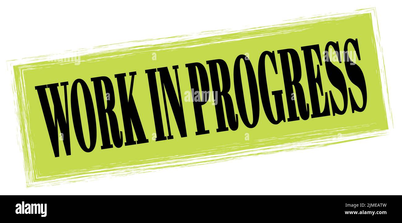 WORK IN PROGRESS text written on green-black rectangle stamp sign Stock ...
