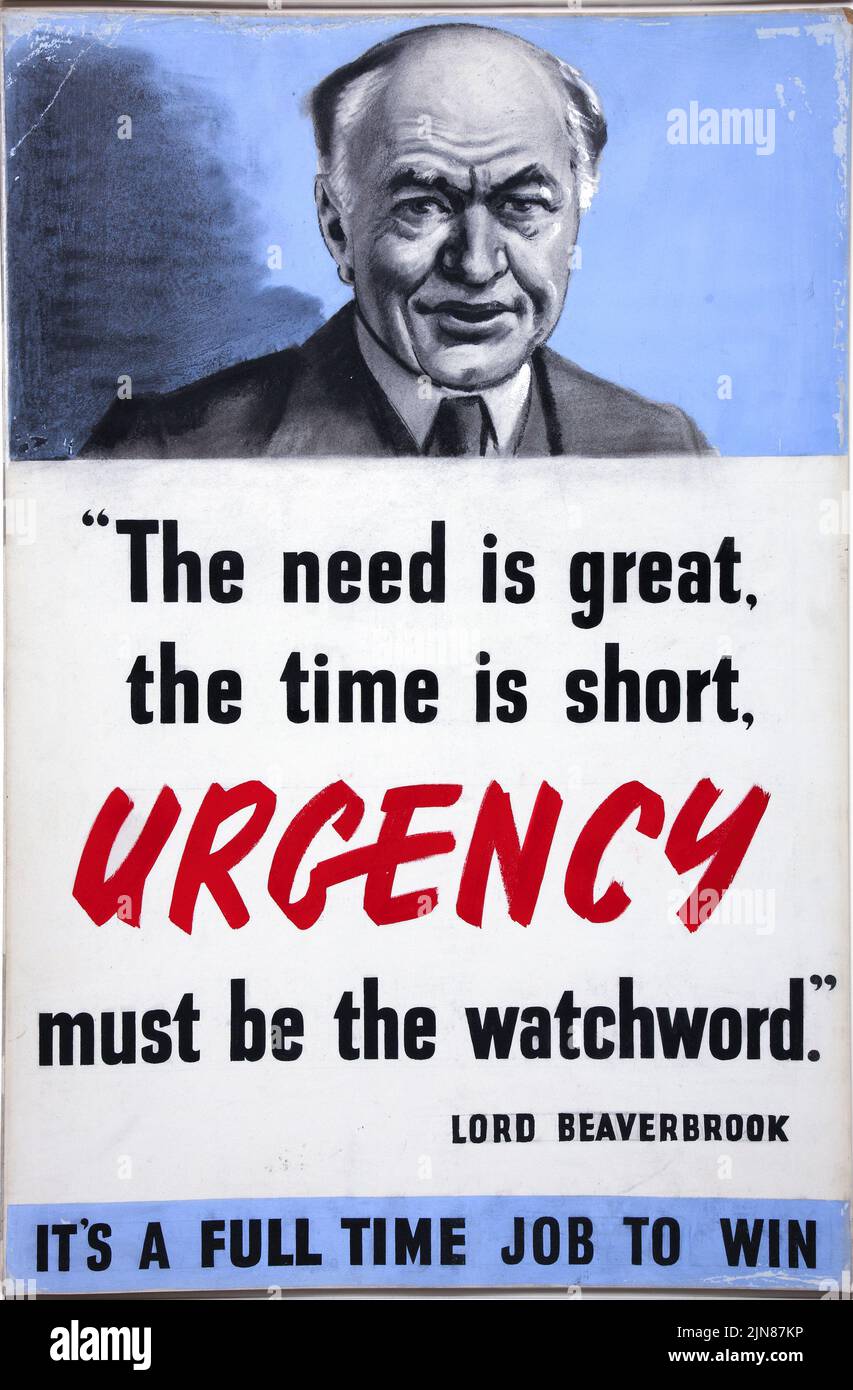 The need is great, the time is short. Urgency must be the watchword – Lord Beaverbrook. It’s a full time job to win (1939-1946) British World War II era poster Stock Photo