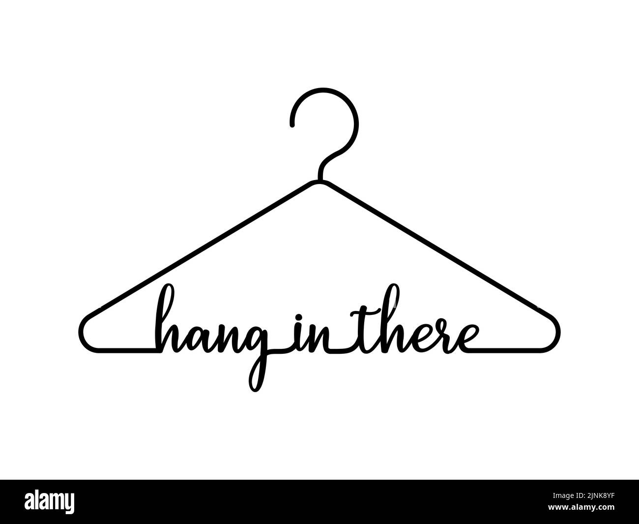 Hang in there. Motivational message with hanger graphic. Text: 'Hang In There'. Encouragement, support concept. Greeting card. Fashion lover. Vector Stock Vector