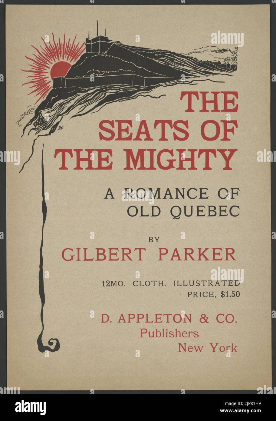 The seats of the mighty, a romance of old Quebec by Gilbert Parker ... D. Appleton & Co., publishers, New York - H. Stock Photo