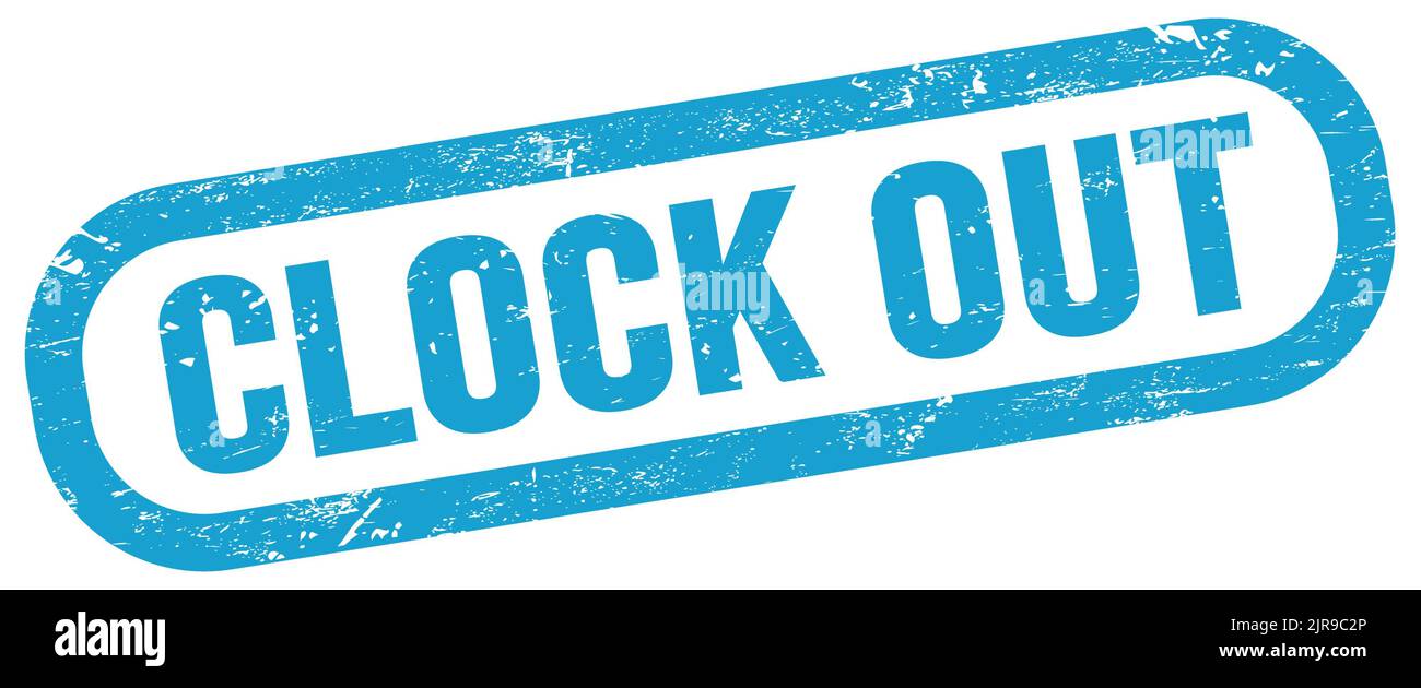 CLOCK OUT, text on blue rectangle stamp sign Stock Photo - Alamy