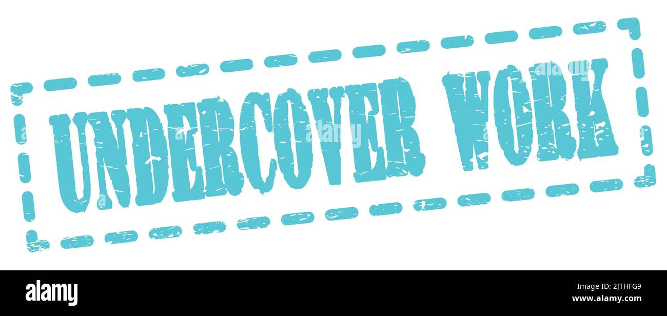 UNDERCOVER WORK text written on blue dash stamp sign Stock Photo Alamy