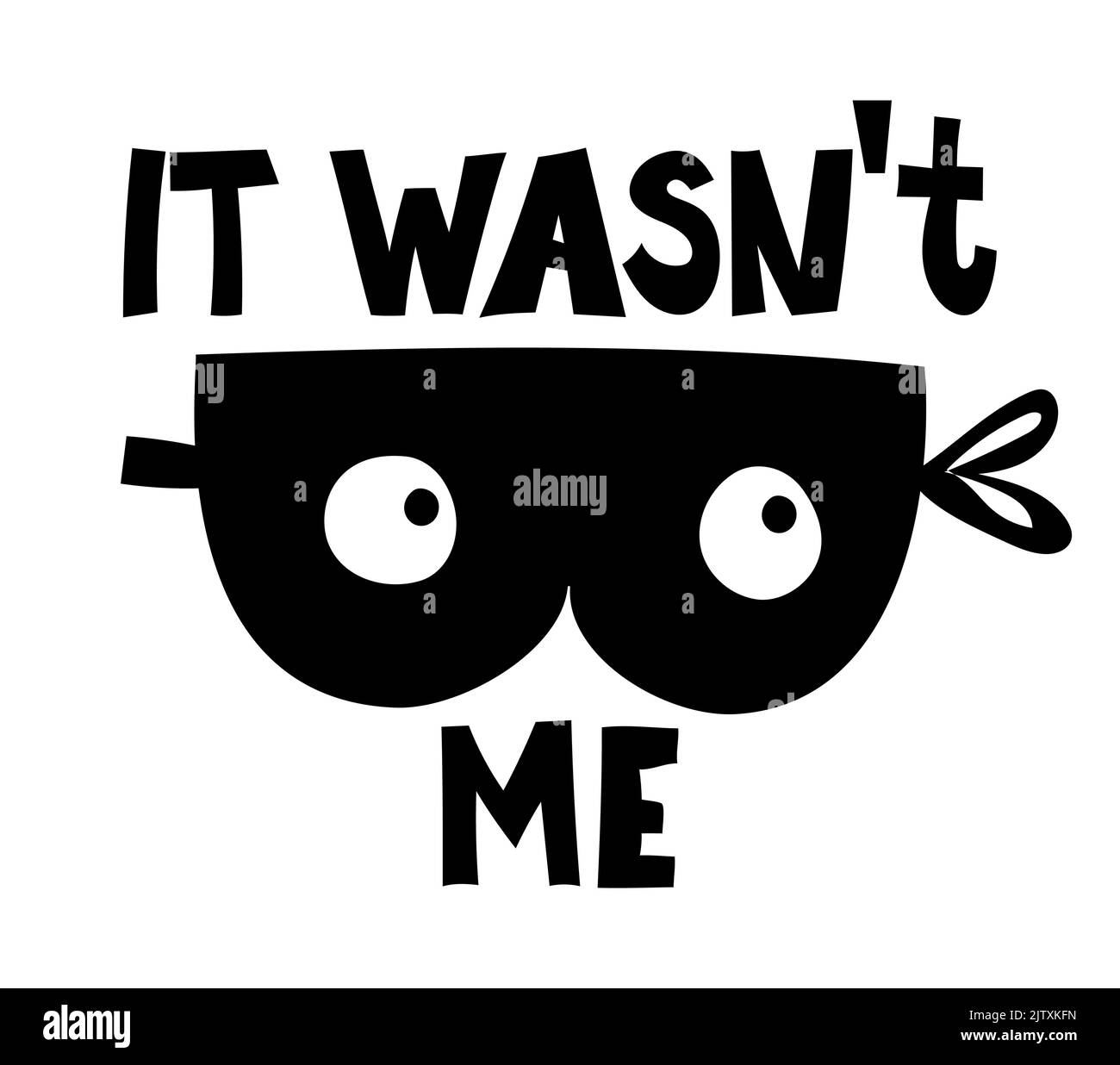 It was not me - Scandinavian style funny design for clothes. quote with burglar mask, pajama, invitation, banner. Kids calligraphy background, letteri Stock Vector
