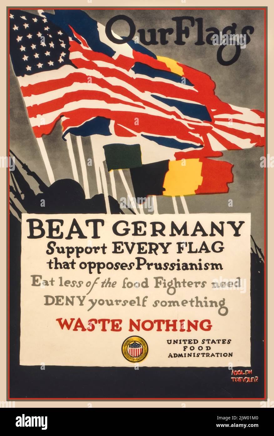 WW1 American Propaganda Poster: 'Our flags--Beat Germany Support EVERY FLAG that opposes Prussianism' Poster showing the American and other Allied flags. lithograph,  Artist Adolph Treidler ; Edwards & Deutsch Litho. Co. Chicago.; United States Food Administration. Date 1918 First World War WW1 The Great War Stock Photo