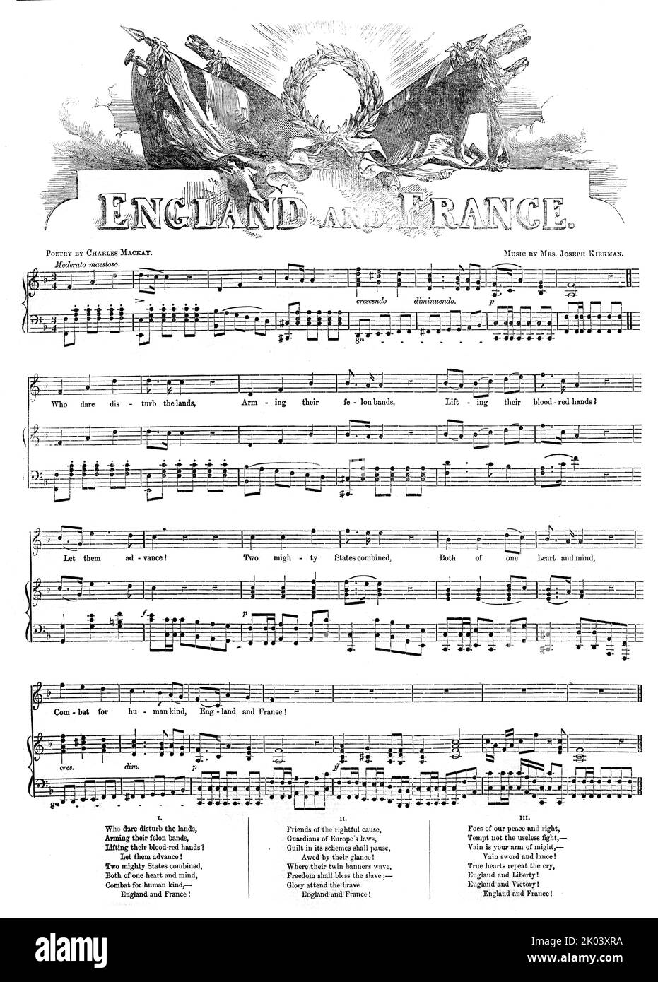 England and France, 1854. Sheet music for a patriotic song, poetry [lyrics] by Charles Mackay, music by Mrs. Joseph Kirkman [Louisa Kirkman?]. 'Who dare disturb the lands, Arming their felon bands, lifting their blood-red hands ] Let them advance! Two mighty States combined, Both of one heart and mind, Combat for human kind, England and France! Friends of the rightful cause, Guardians of Europe's laws, Guilt in its schemes shall pause, Awed by their glance! Where their twin banners wave, Freedom shall bless the slave; Glory attend the brave England and France! Foes of our peace and right, Temp Stock Photo