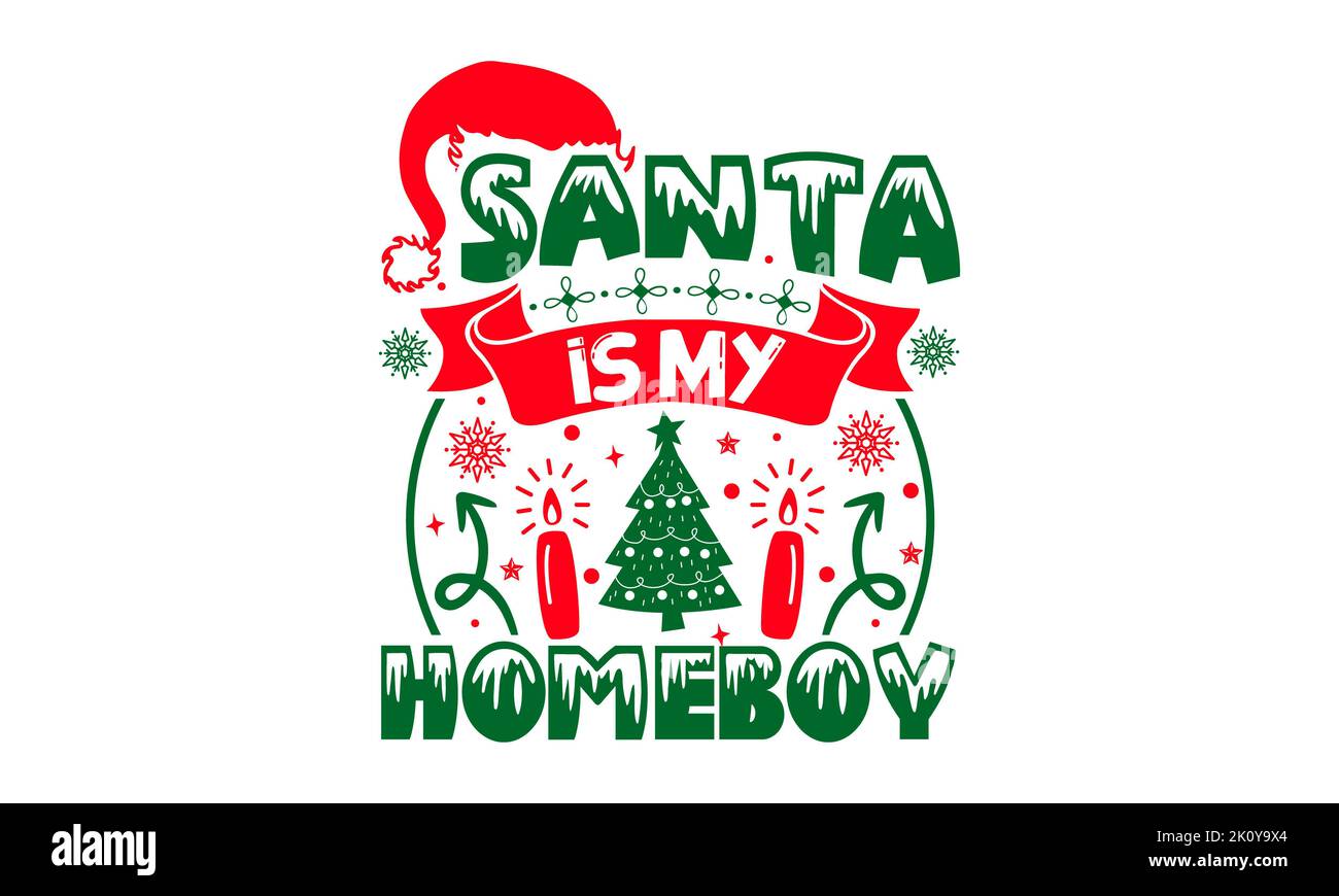 Santa Is My Homeboy - Christmas t-shirt design, Hand drawn lettering ...