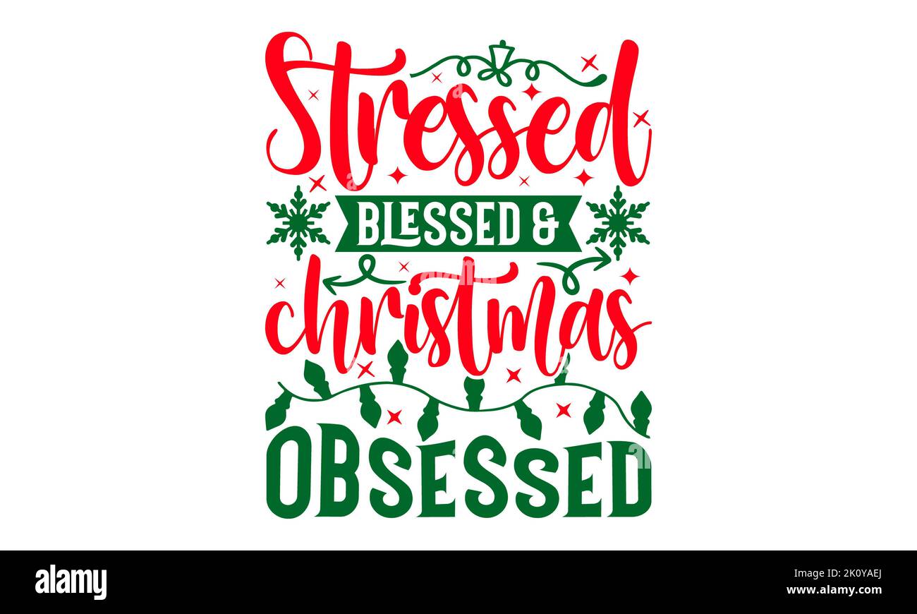 Stressed Blessed & Christmas Obsessed - Christmas T-shirt Design ...