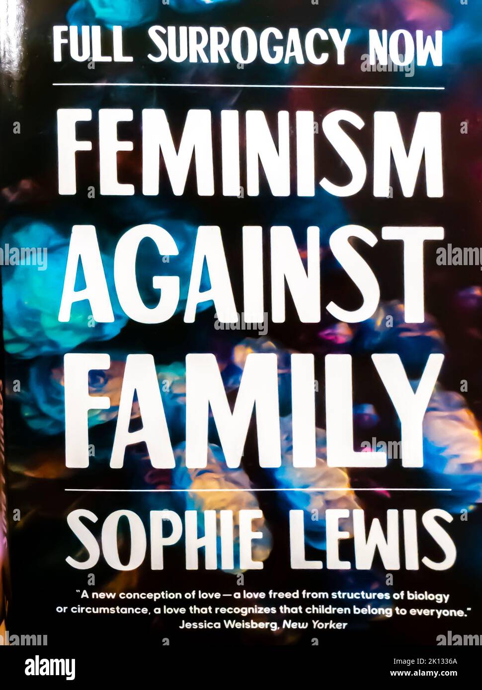 Full Surrogacy Now: Feminism Against Family Book by Sophie Lewis. 2019 Stock Photo