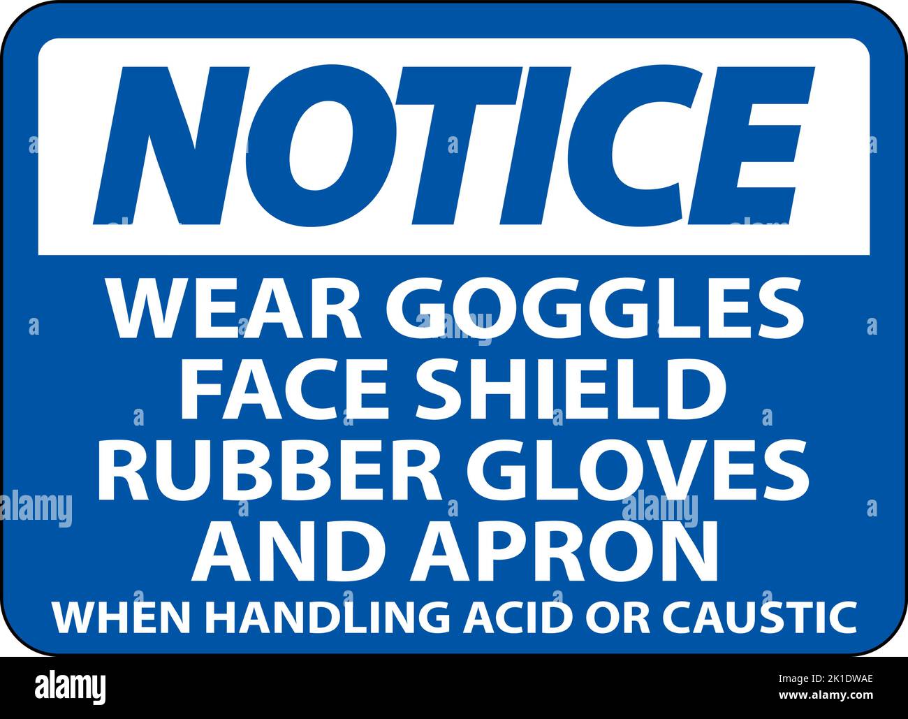 Notice Wear Goggles, Face Shield, Rubber Gloves, And Apron When