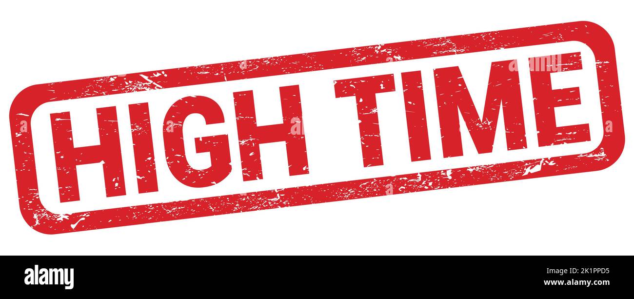 HIGH TIME text written on red rectangle stamp sign Stock Photo - Alamy