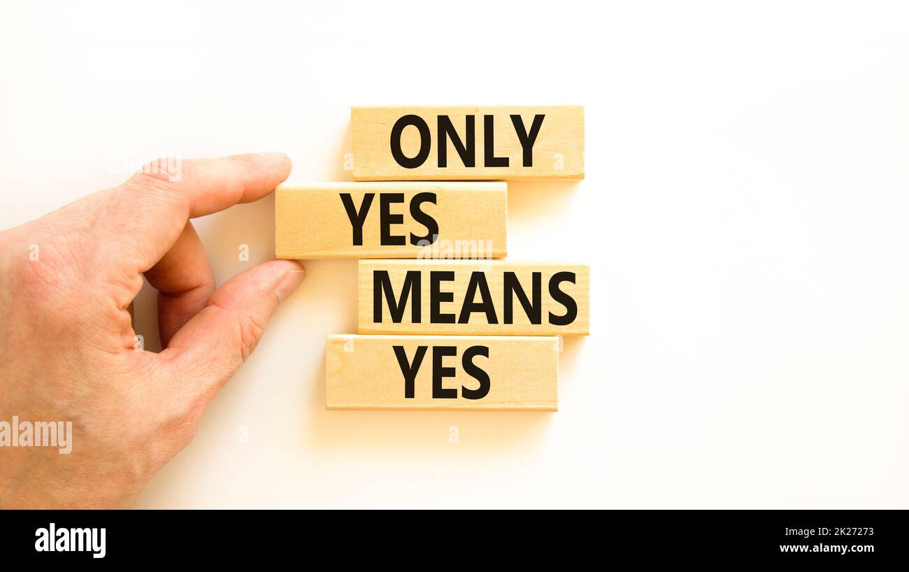Only Yes Means Yes Symbol Concept Words Only Yes Means Yes On Wooden Blocks On A Beautiful 