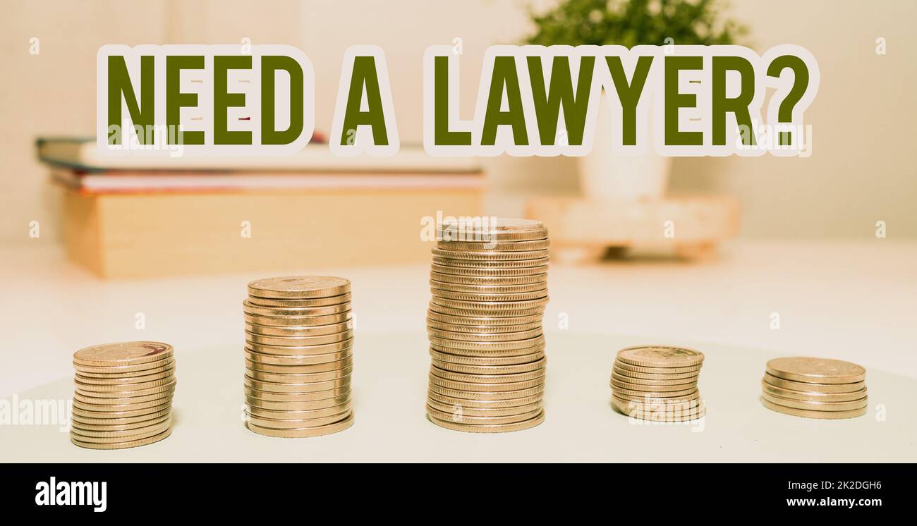 Sign displaying Need A Lawyerquestion. Conceptual photo Looking for legal advice or preparing legal documents Coins Pile Over The Table Presenting Financial Plans Stock Photo