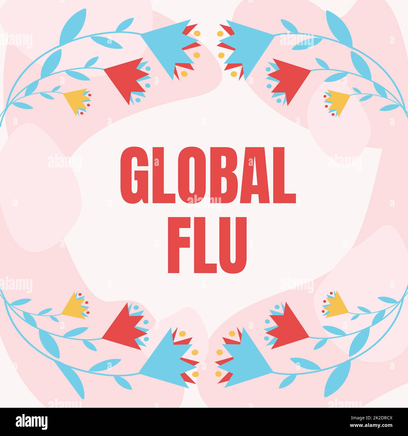 Handwriting text Global Flu. Internet Concept Common communicable illness spreading over the worldwide fastly Text Frame Surrounded With Assorted Flowers Hearts And Leaves. Stock Photo