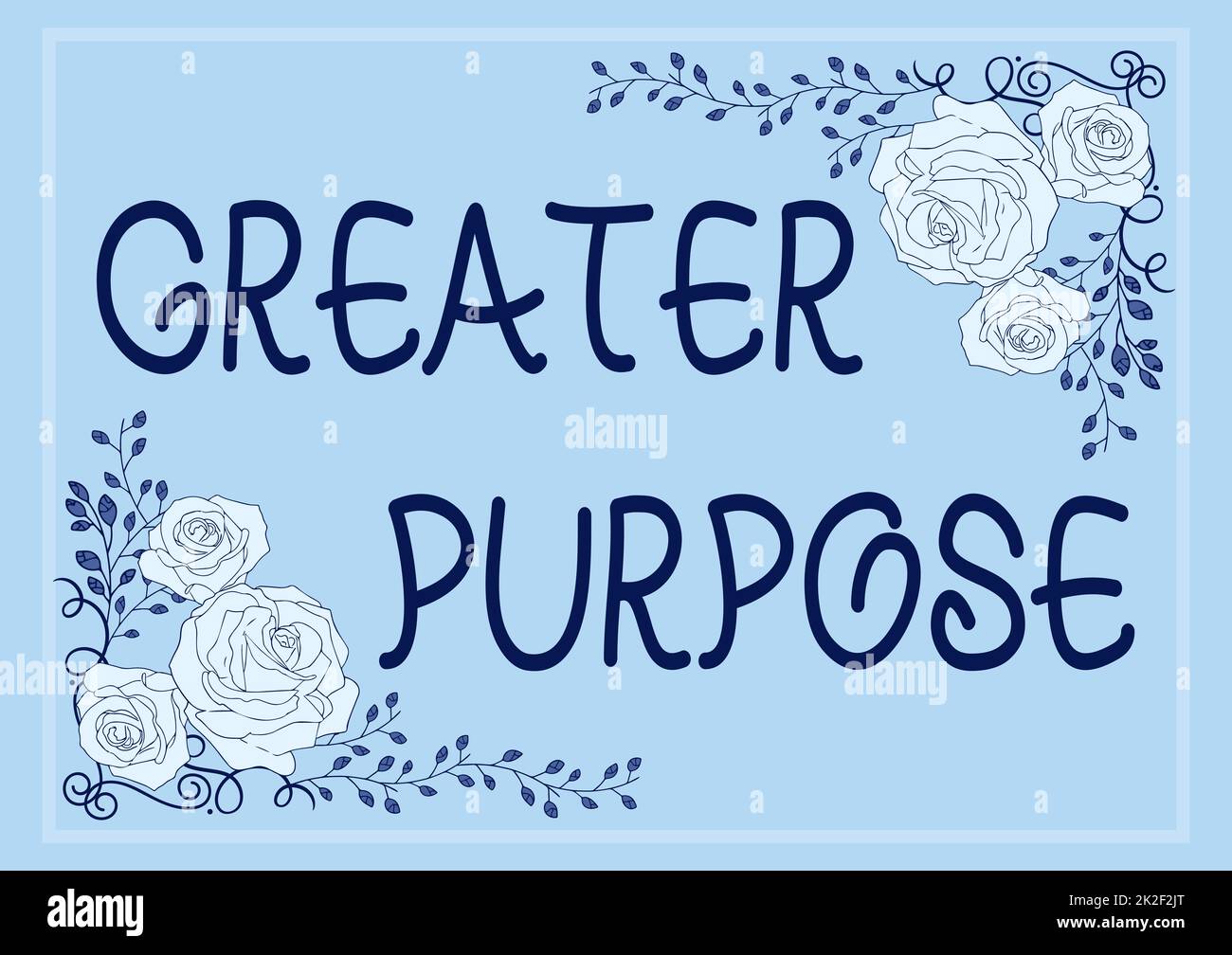 Inspiration showing sign Greater Purpose. Word for Extend in average conforming the moral order of the universe Frame Decorated With Colorful Flowers And Foliage Arranged Harmoniously. Stock Photo