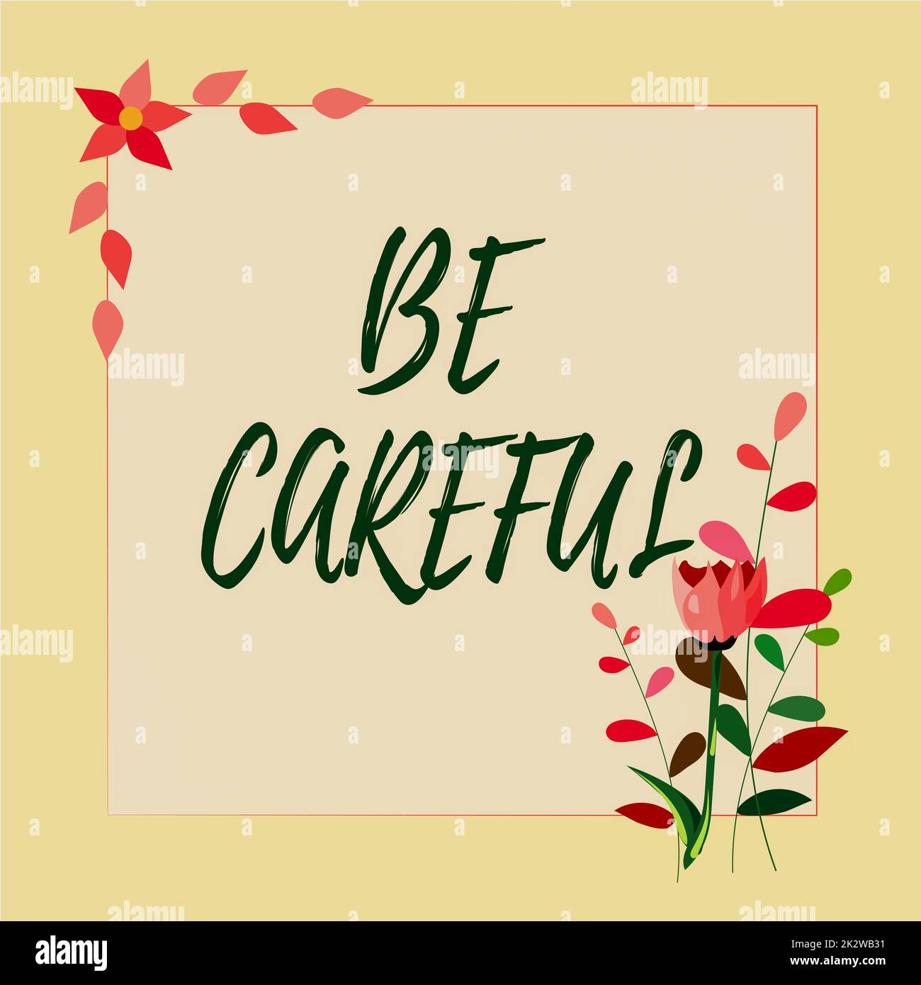 Conceptual display Be Careful. Business overview making sure of avoiding potential danger mishap or harm Frame Decorated With Colorful Flowers And Foliage Arranged Harmoniously. Stock Photo