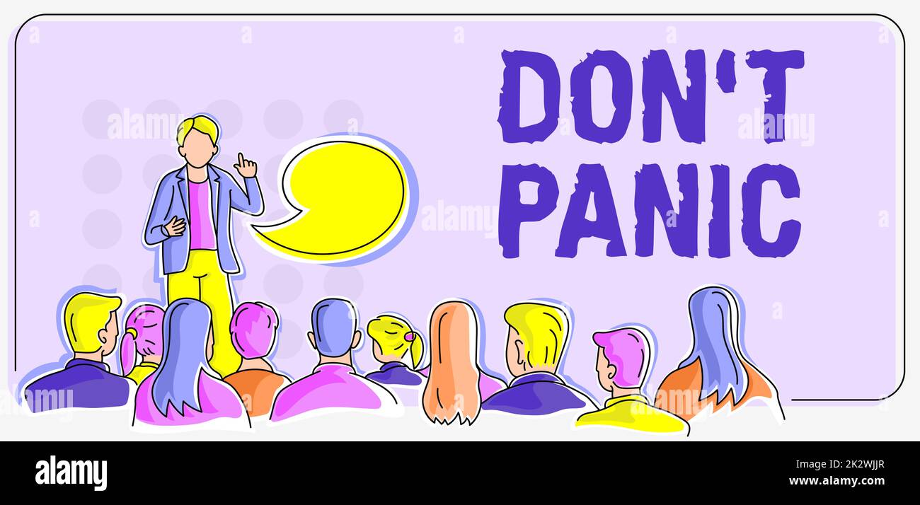 Text sign showing Don T Panic. Concept meaning sudden strong feeling of