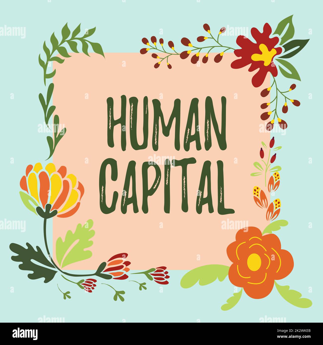 Conceptual display Human Capital. Internet Concept Intangible Collective Resources Competence Capital Education Frame Decorated With Colorful Flowers And Foliage Arranged Harmoniously. Stock Photo