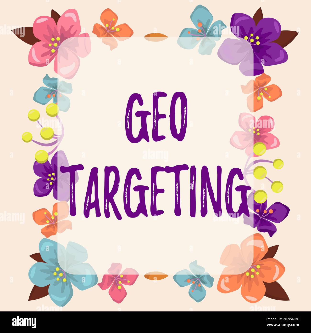 Handwriting text Geo Targeting. Business overview Digital Ads Views IP Address Adwords Campaigns Location Frame decorated with colorful flowers and foliage arranged harmoniously. Stock Photo