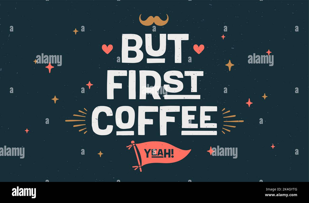 Coffee. Poster with hand drawn lettering But First Coffee. Hand drawn vintage drawing for coffee drink, beverage menu, cafe bar or cafe on dark chalkboard. Vector Illustration Stock Vector