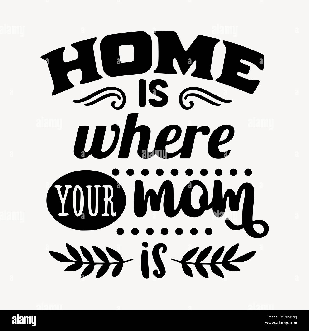Text clipart, home is where your mom is illustration vector Stock