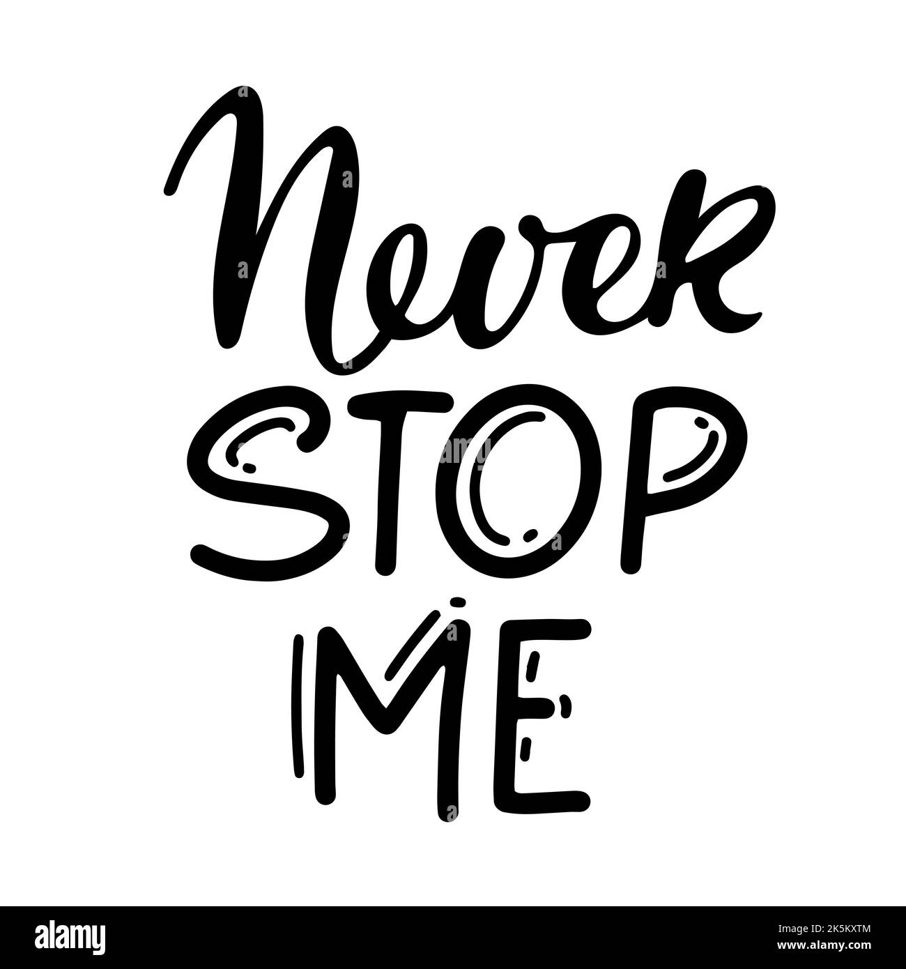 Never stop me text isolated black on white background. Motivational Quote Typography. Handwritten design for banner, flyer, brochure, card, poster, t Stock Vector