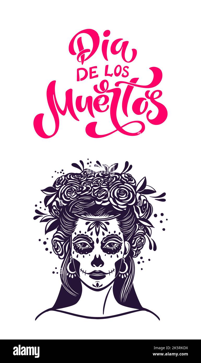 Day of the dead is a Mexican holiday. Woman with makeup - sugar skull with rose flowers. Lettering Dia de los muertos. Vector illustration Stock Vector