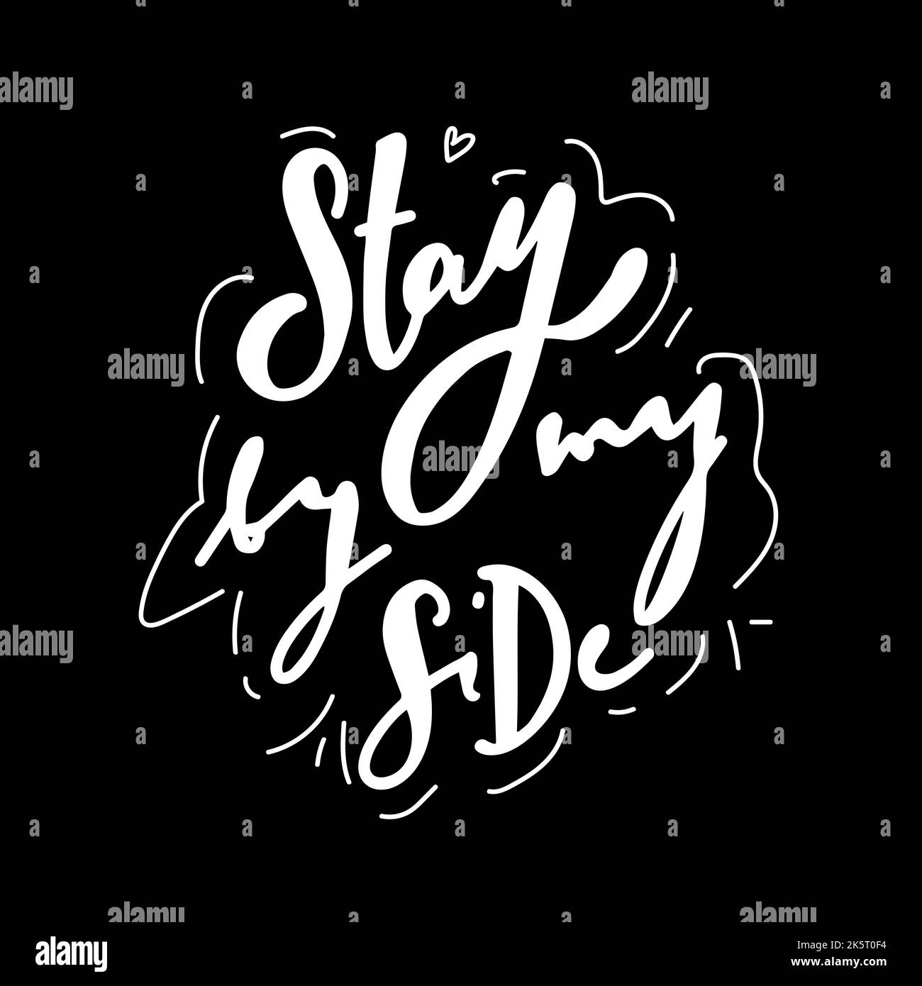 Stay by my Side . lettering sticker on white Vector illustration Stock