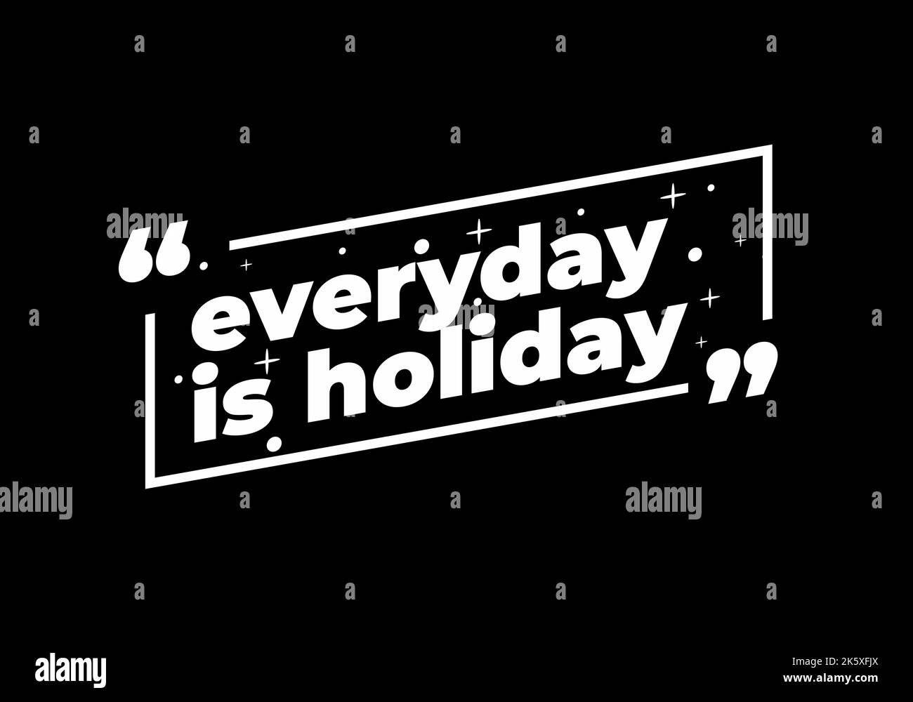 The quote everyday is holiday in white text on a black background Stock