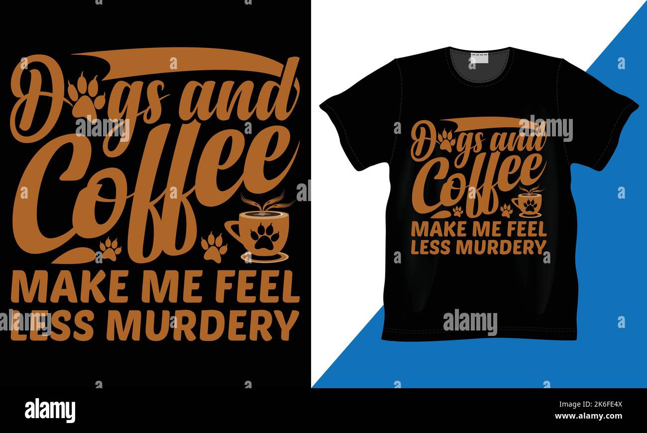 Dog and Coffee Make Me Feel Less Murdery custom, vector, illustration