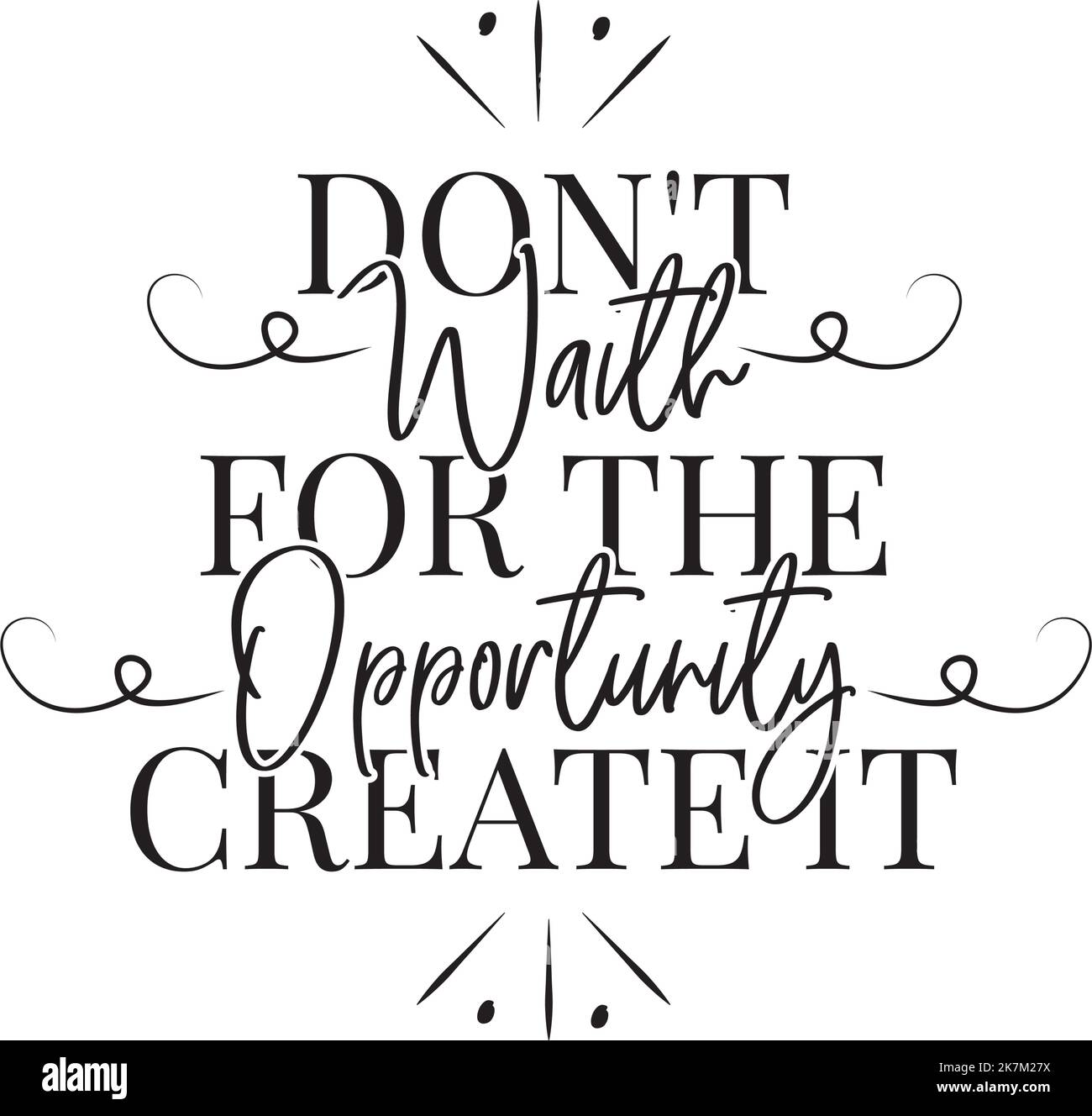 Don't wait for the opportunity, create it, vector. Motivational inspirational positive life quotes. Scandinavian minimalist typographical poster Stock Vector