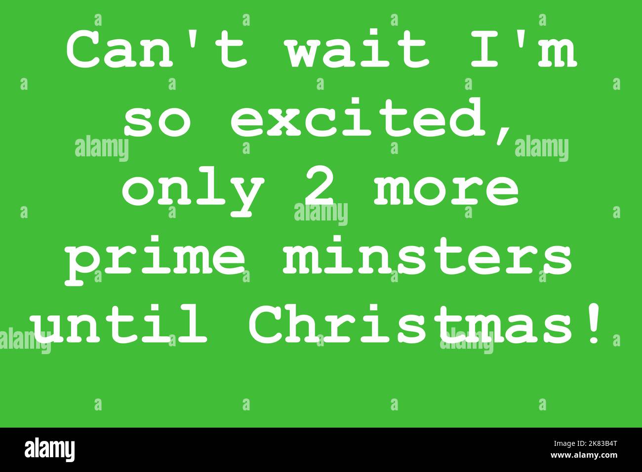 Can't wait I'm so excited, only 2 more prime minsters until Christmas. Political satire UK Stock Photo