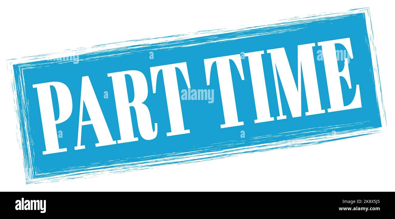 PART TIME text written on blue rectangle stamp sign Stock Photo - Alamy