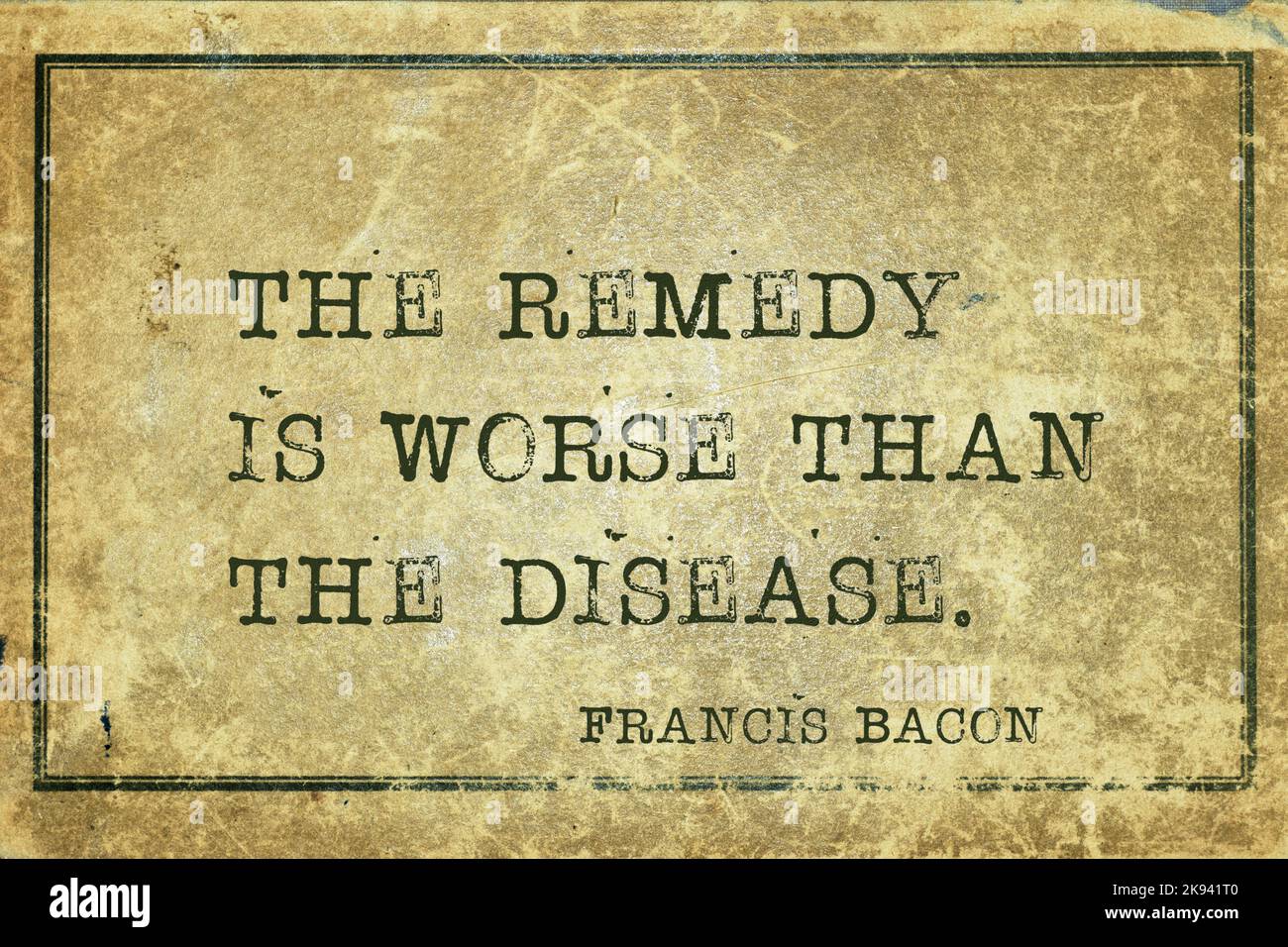The remedy is worse than the disease - famous medieval English philosopher Francis Bacon quote printed on grunge vintage cardboard Stock Photo