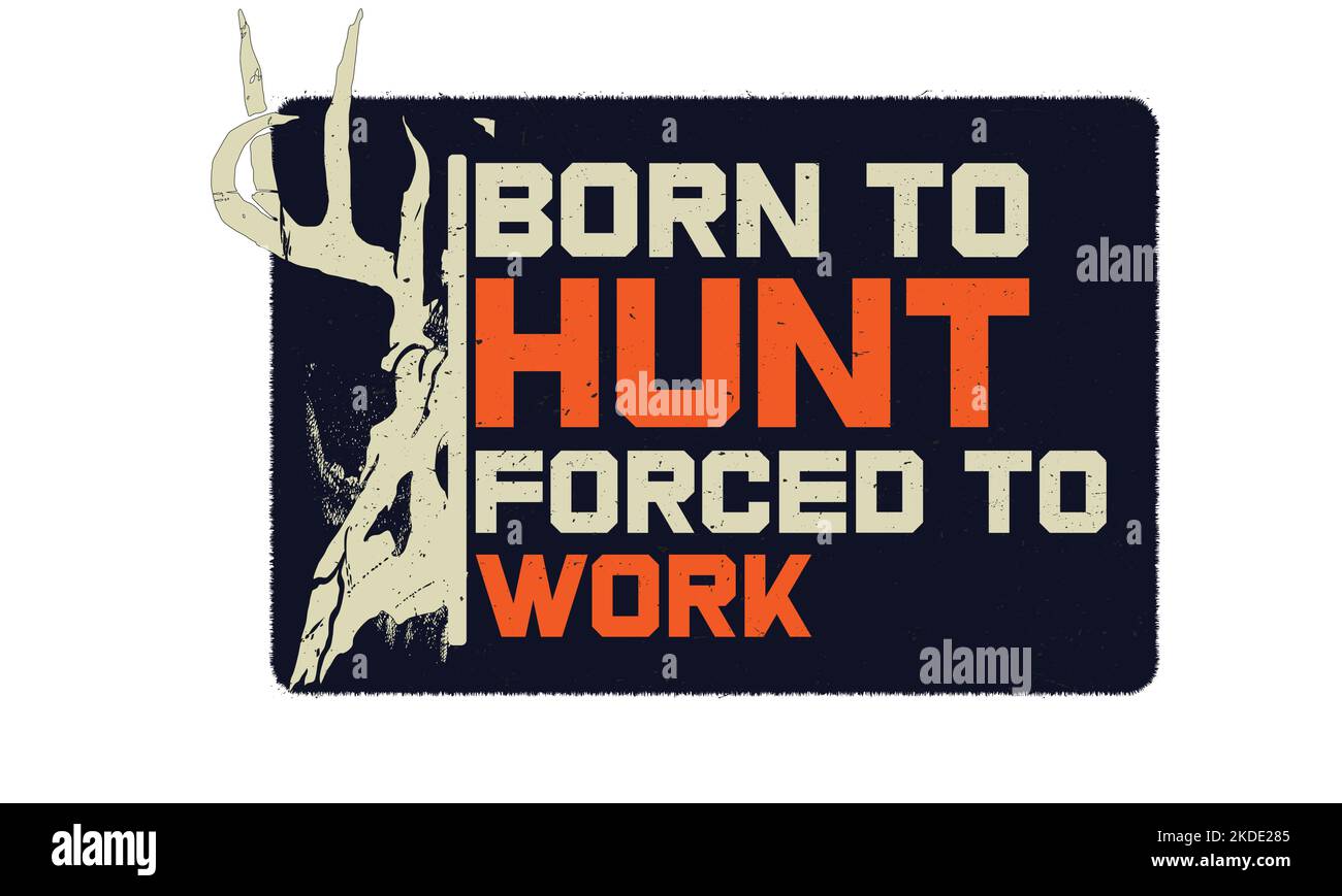Born to hunt forced to work quotes for print t-shirt design. Stock Vector