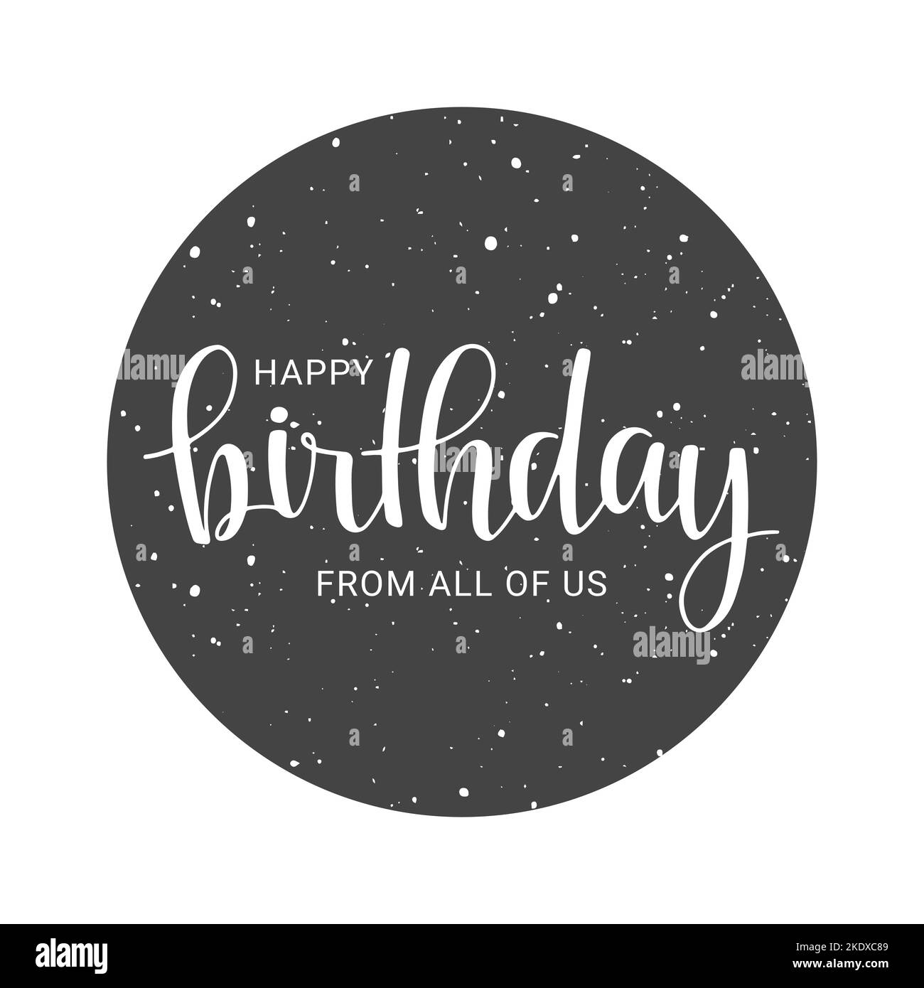 Vector illustration. Happy Birthday From All Of Us large grunge postcard with calligraphic text. Objects isolated on white background. Stock Vector
