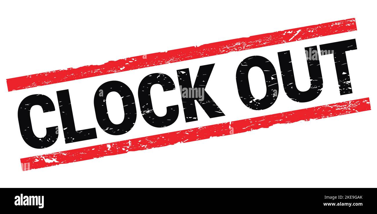 CLOCK OUT text written on blackred rectangle stamp sign Stock Photo Alamy